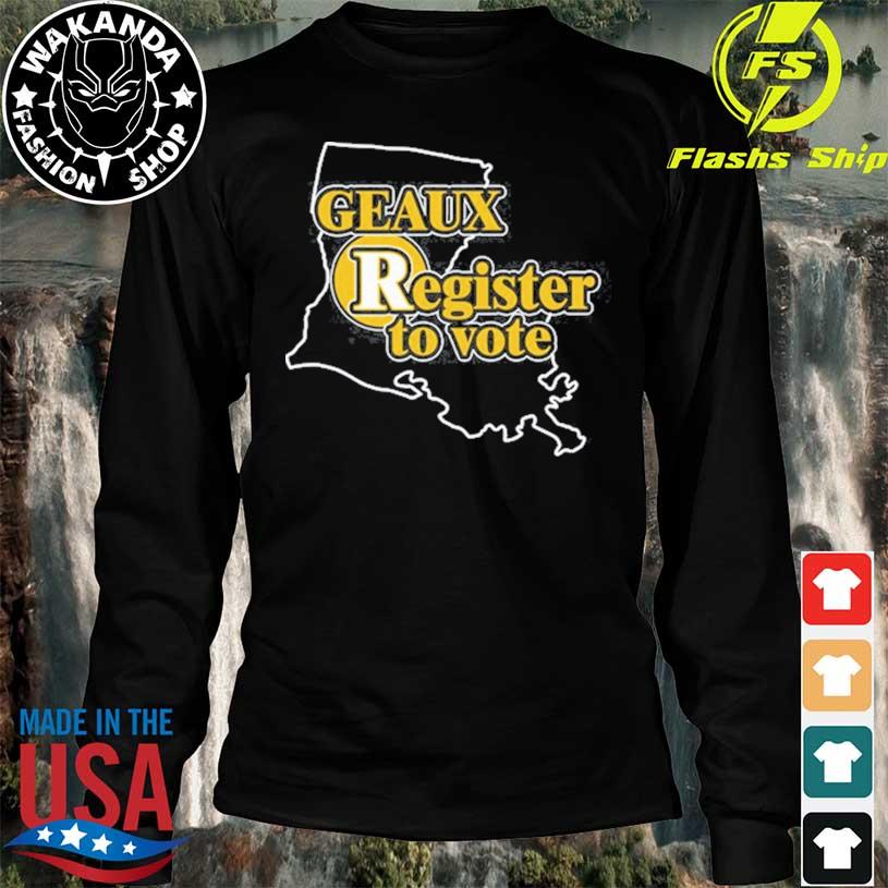 Geaux Register To Vote shirt, hoodie, sweater, long sleeve and tank top