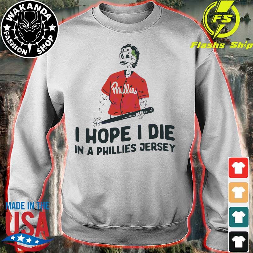 I Hope I Die In A Phillies Jersey Baseball shirt, hoodie, longsleeve,  sweatshirt, v-neck tee