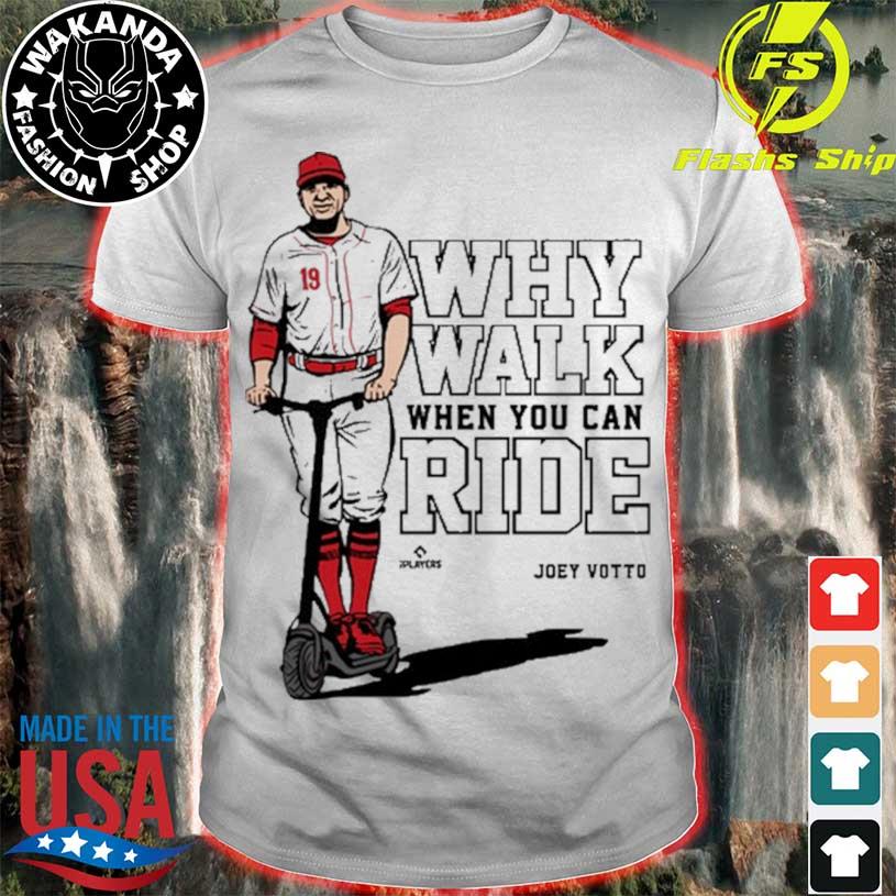 Joey Votto Why Walk When You Can Ride shirt, hoodie, sweater, long