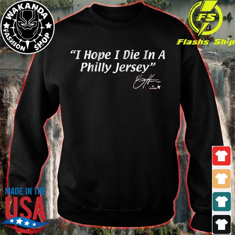 Bryce Harper I Hope I Die In A Philly Jersey Shirt
