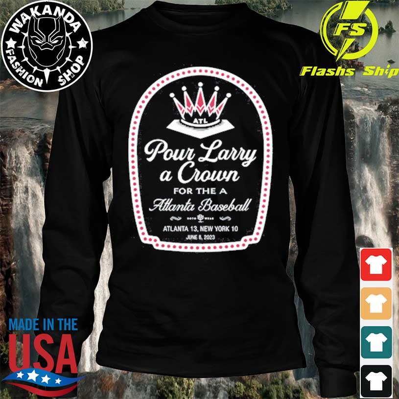 Pour Larry A Crown For The A Atlanta Baseball Shirt, hoodie, sweater, long  sleeve and tank top