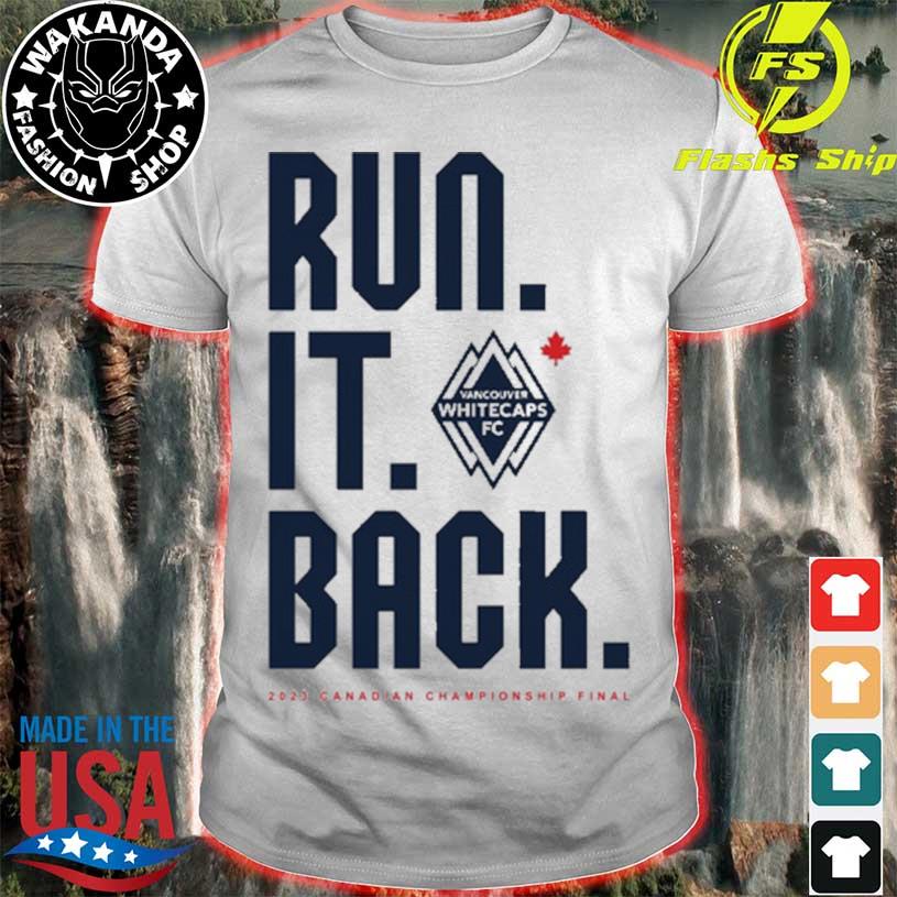 Vancouver Whitecaps FC Run It Back shirt, hoodie, sweater, long sleeve and  tank top