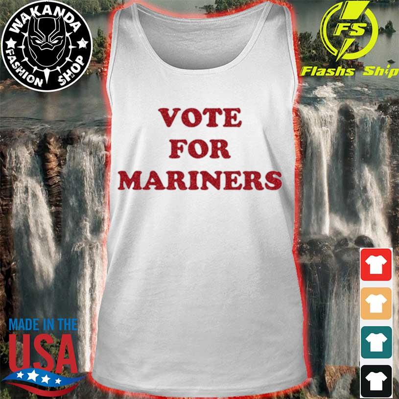 Vote For Mariners T-shirt, hoodie, sweater, long sleeve and tank top