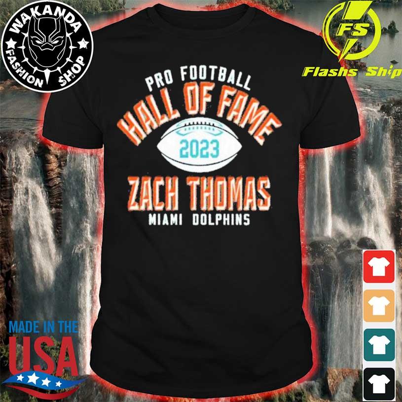 Official zach Thomas Miami Dolphins Pro Football Hall Of Fame 2023 shirt,  hoodie, sweater, long sleeve and tank top