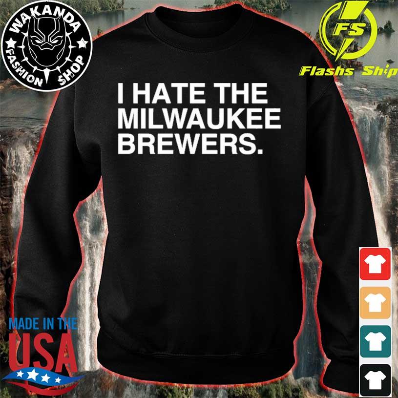 Official i Hate The Milwaukee Brewers T-Shirt, hoodie, tank top, sweater  and long sleeve t-shirt