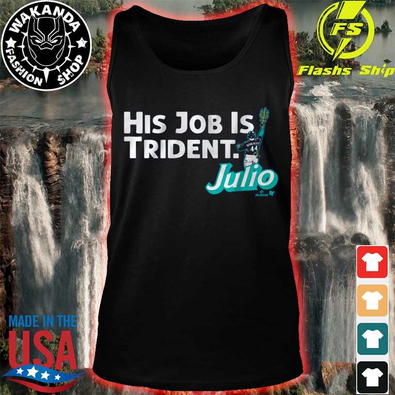 Official julio Rodriguez His Job Is Trident Shirt, hoodie, sweater, long  sleeve and tank top