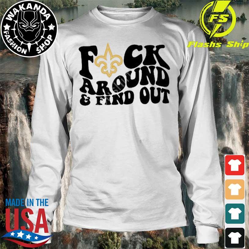 Product new Orleans Saints Fuck Around And Find Out Shirt, hoodie