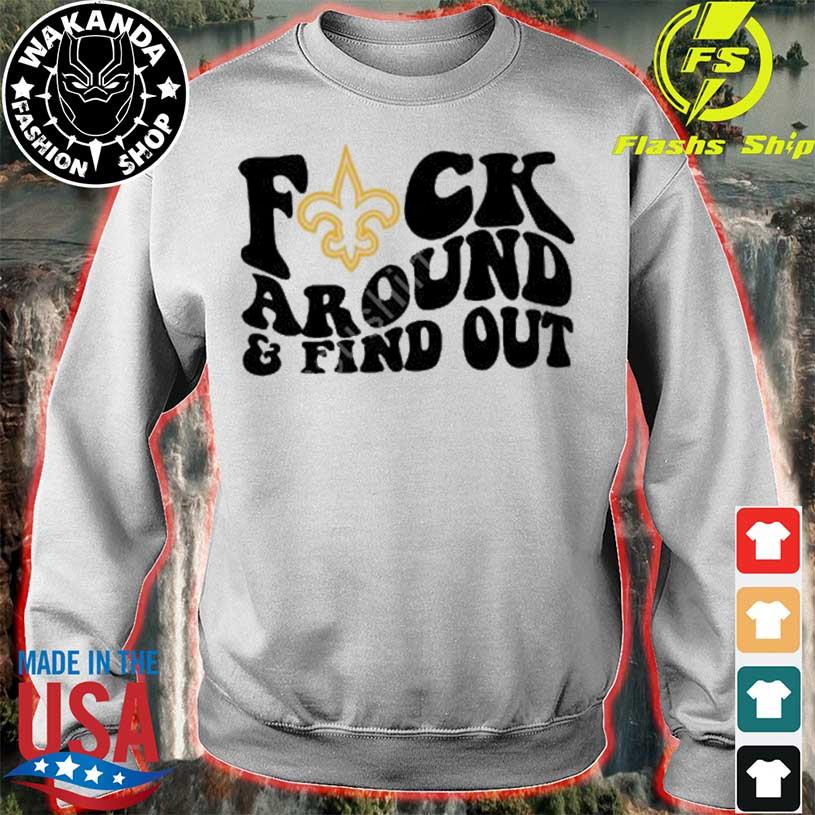 Official New Orleans Saints Fuck Around & Find Out Shirt, hoodie