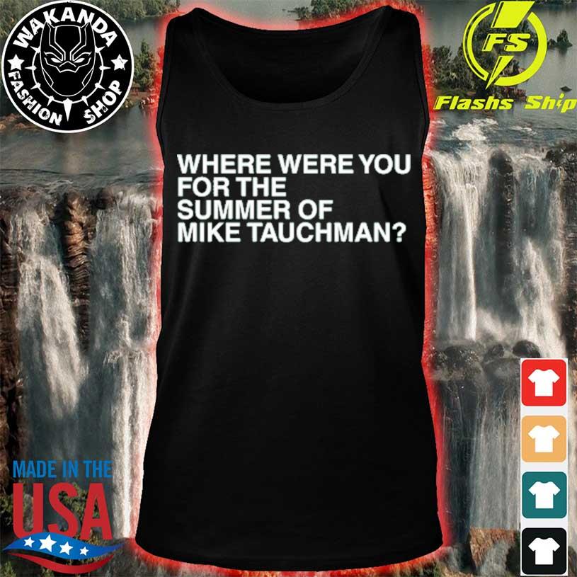 Where Were You For The Summer Of Mike Tauchman T Shirt, hoodie, sweater,  long sleeve and tank top