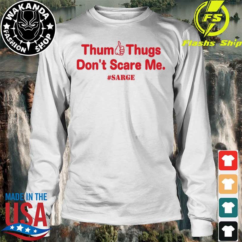 Texans Fans Thum Thugs Don't Scare Me Sarge shirt, hoodie, longsleeve,  sweatshirt, v-neck tee