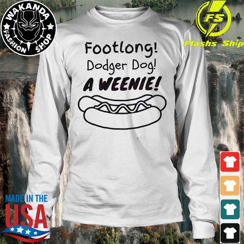 Footlong Dodger Dog A Weenie shirt, hoodie, longsleeve, sweatshirt, v-neck  tee