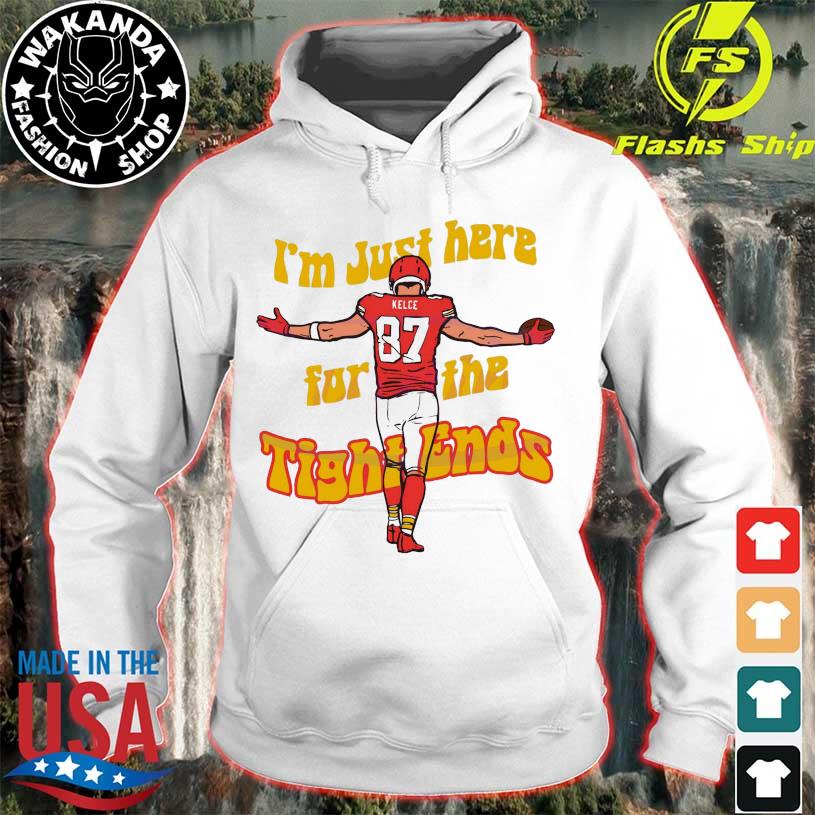 I Am Just Here For The Tight Ends Travis Kelce Shirt - Peanutstee