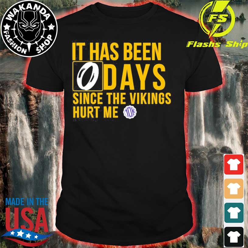 It has been 0 days since the Vikings hurt me shirt, hoodie, sweater and  v-neck t-shirt