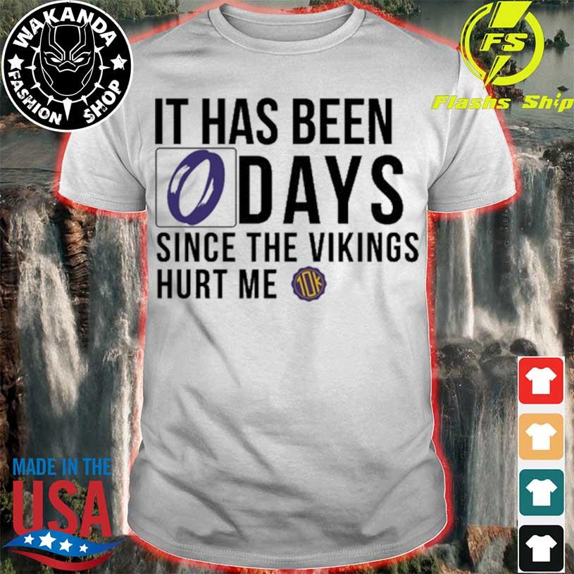 It Has Been 0 Days Since The Vikings Hurt Me shirt, hoodie, sweater, long  sleeve and tank top