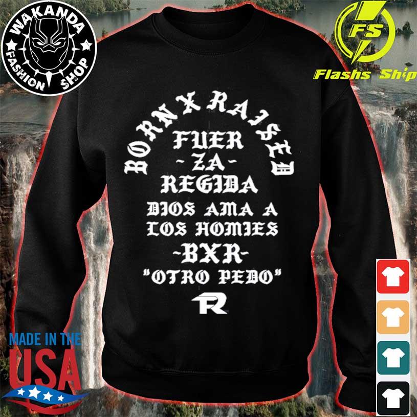 Born X Raised Fuerza Regida Memorial shirt, hoodie, sweater, long