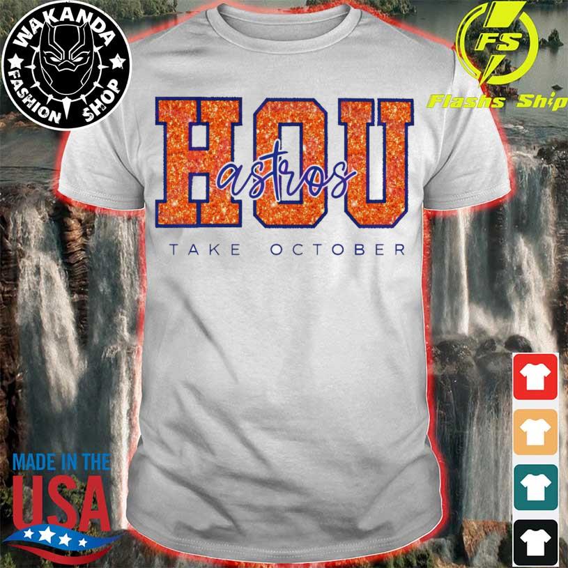 Houston AstrosTake October 2023 Postseason shirt, hoodie, sweater, long  sleeve and tank top