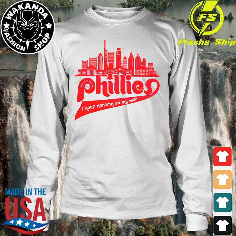 I Keep Dancing On My Own Phillies shirt, hoodie, longsleeve, sweatshirt,  v-neck tee