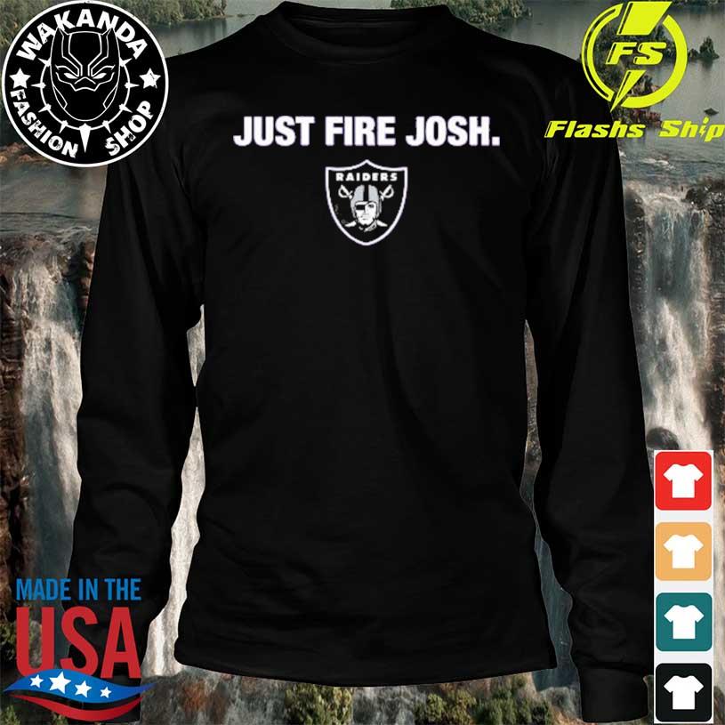 Las Vegas Raiders Just Fire Josh T-Shirts, hoodie, sweater, long sleeve and  tank top