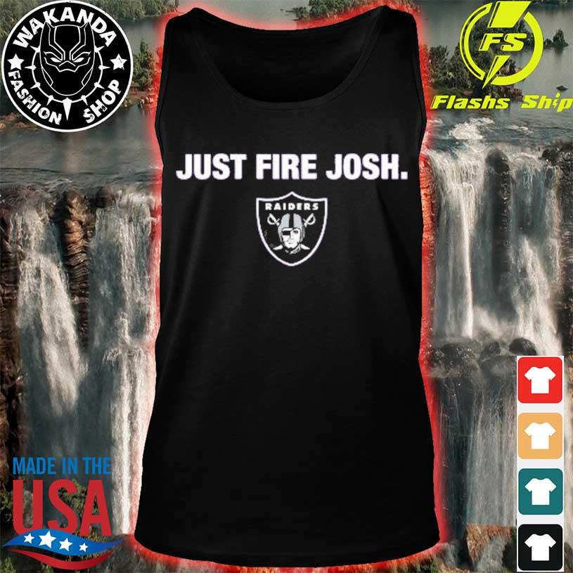 Las Vegas Raiders Just Fire Josh T-Shirts, hoodie, sweater, long sleeve and  tank top