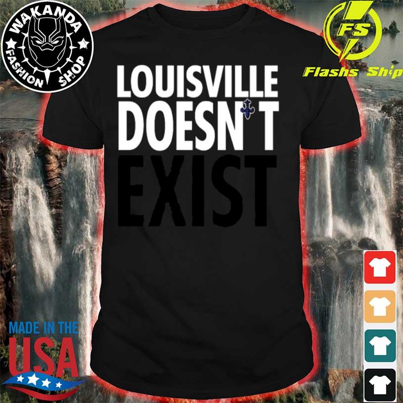 Louisville doesn't exist black and white t-shirt, hoodie, sweater