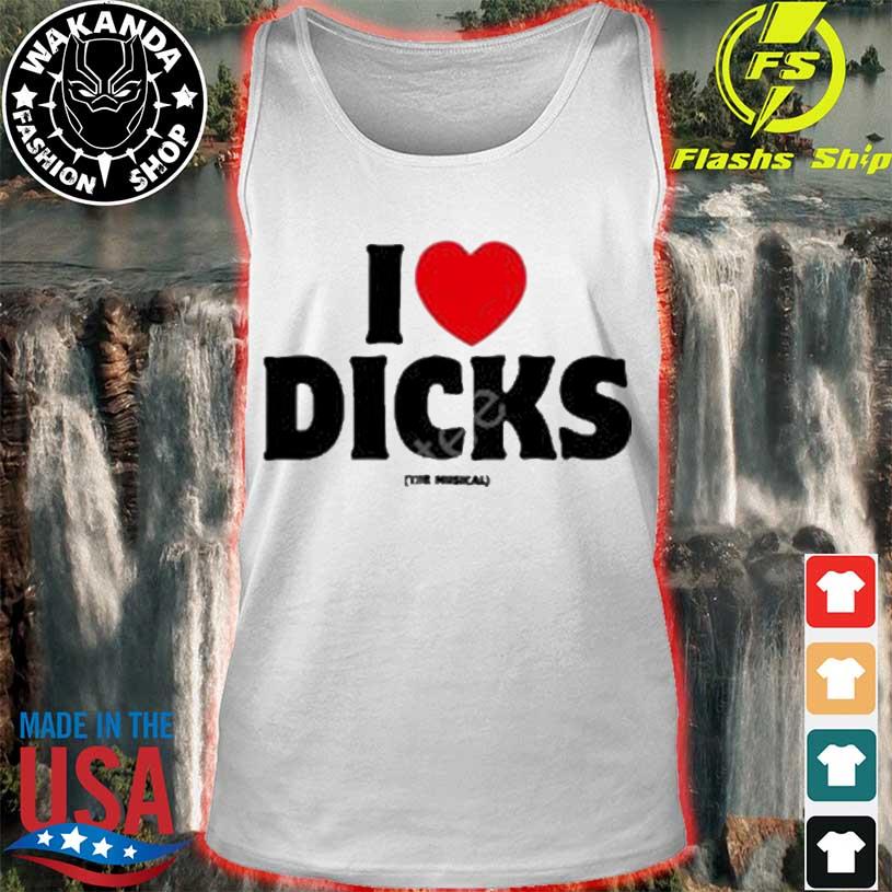 Official I Love Dicks The Musical shirt, hoodie, sweater, long sleeve and  tank top