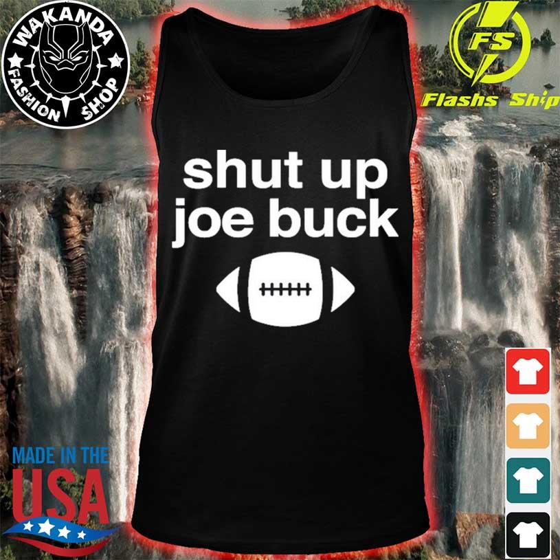 Shut up Joe buck football shirt, hoodie, sweater and v-neck t-shirt