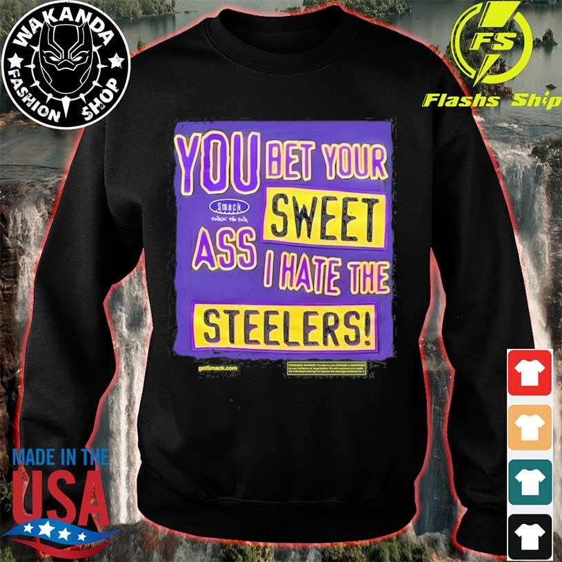 You Bet Your Ass Sweet I Hate The Steelers Vintage Shirt, hoodie