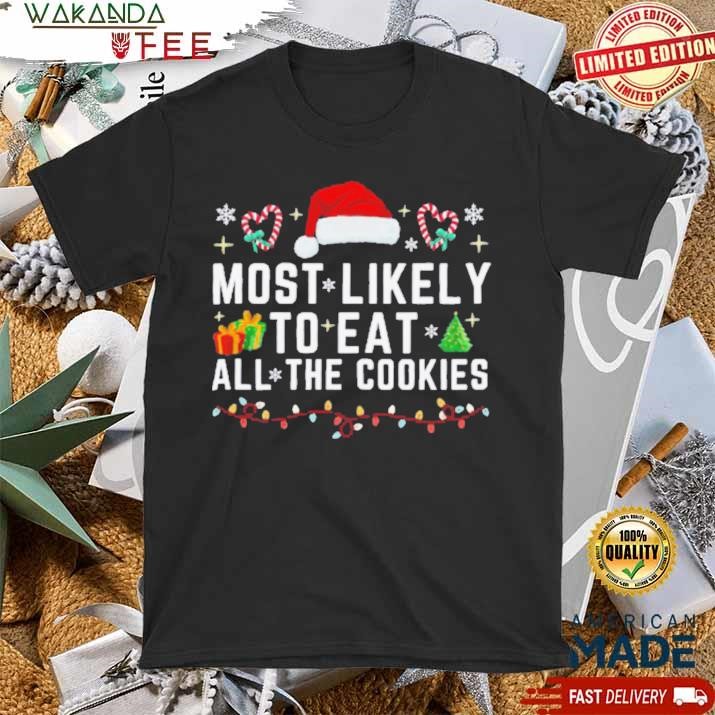 Official Candy, Hats And Christmas Trees Most Likely TO EAT ALL THE COOKIES T Shirt