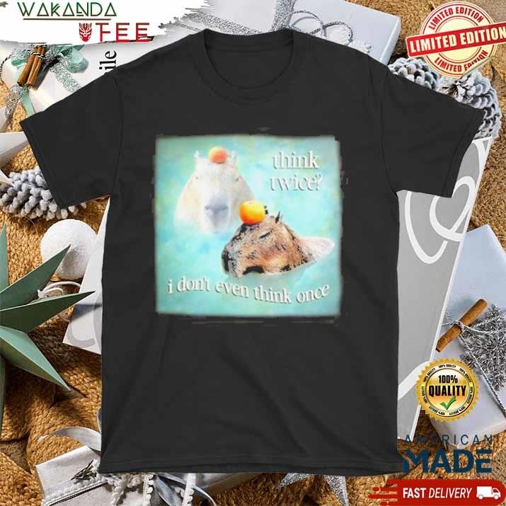 Official Capybaras Think Twice I Don’t Even Think One Shirt