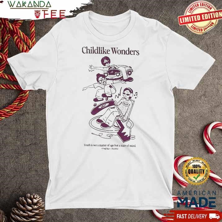 Official Childlike Wonders Youth Is Not A Matter Of Age But A State Of Mind Mama T Shirt