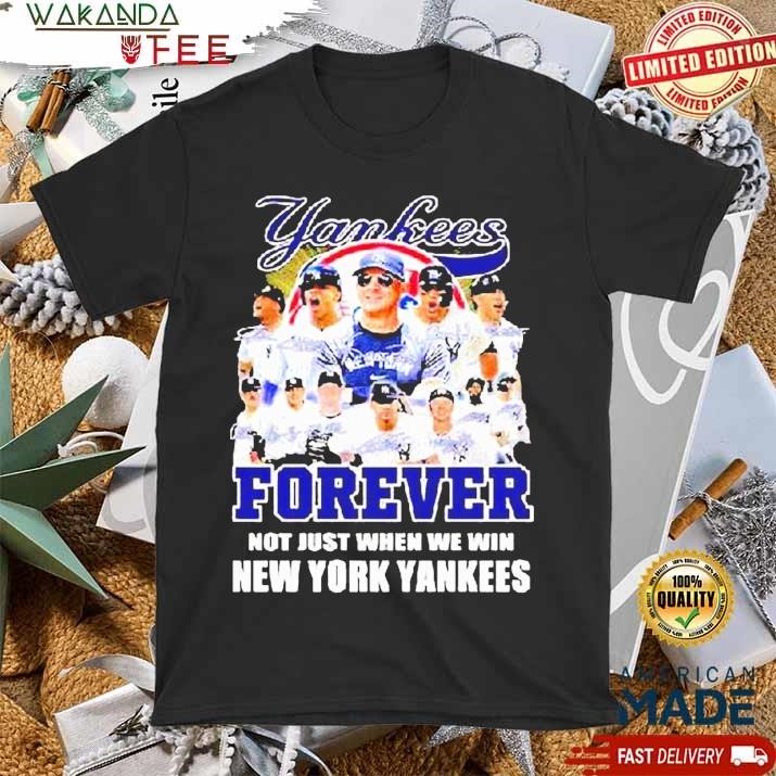 Official Forever Yankees Fan Not Just When We Win New York Yankees 2024 T Shirt