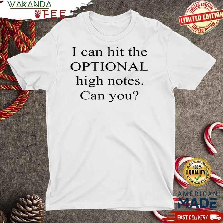 Official I Can Hit The Optional High Notes Can You Fun And Playful T shirt