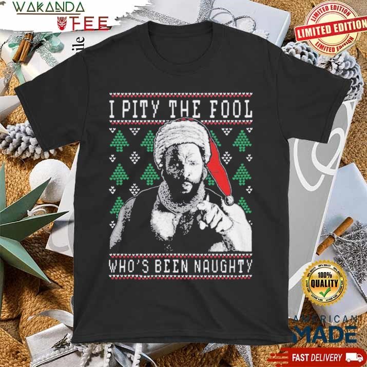 Official I Pity The Fool Who’s Been Naughty Mr. T Sweater