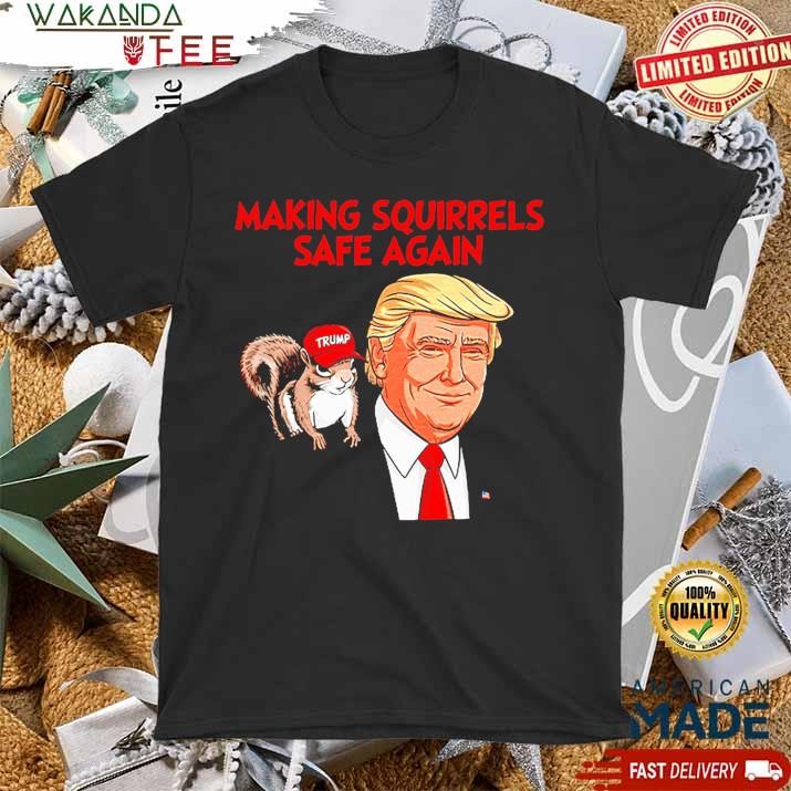 Official MAking Squirrels Safe Again Trump T Shirt