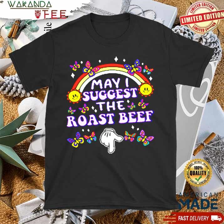 Official May I Suggest The Roast Beef Funny Embarrassing Adult T Shirt