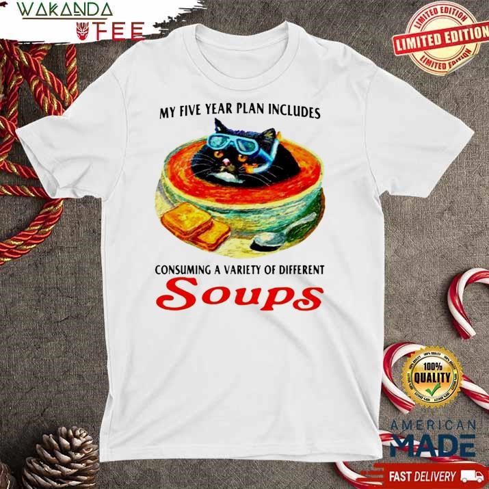 Official My Five Year Plan Includes Consuming A Variety Of Different Soups T Shirt