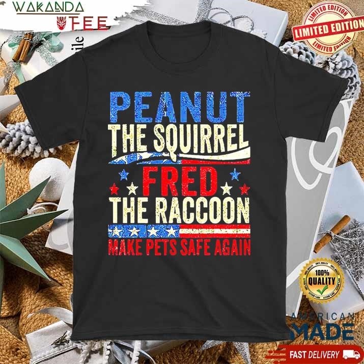 Official The Squirrel And Fred The Raccoon Make Pets Safe Again star Peanut T shirt