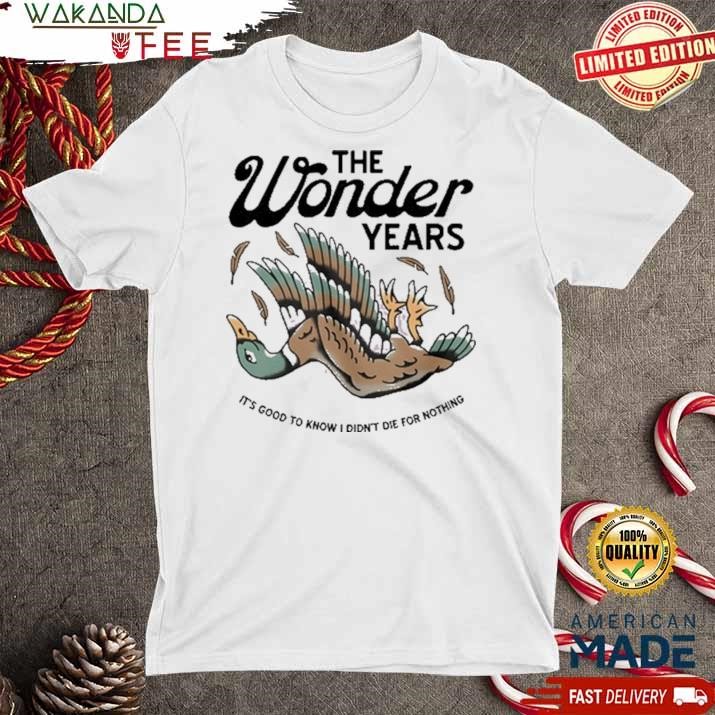 Official The Wonder Years Mallard It's Good To Know I Didn't Die For Nothing Tee