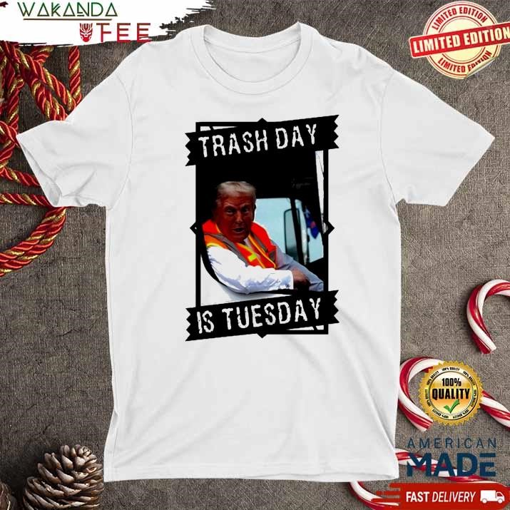 Official Trash Day Is Tuesday nam Trump T Shirt