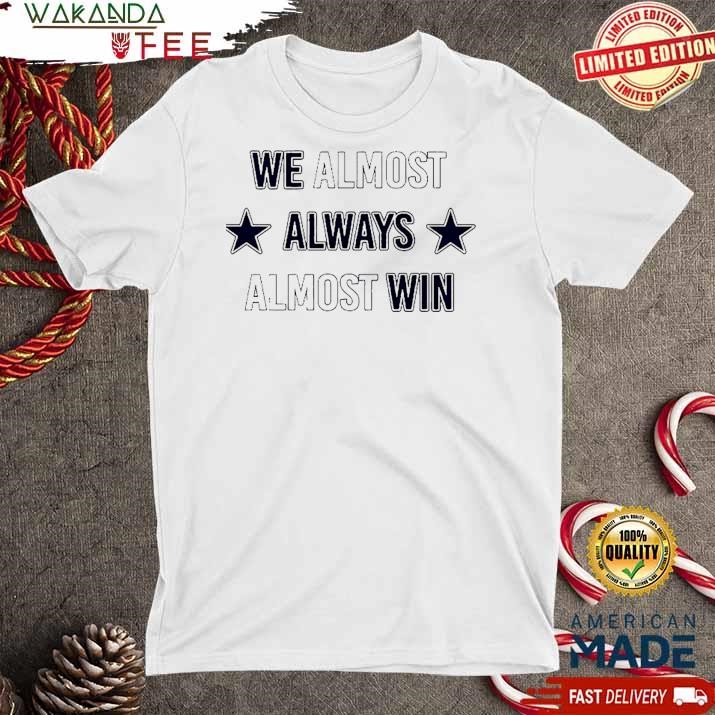 Official We almost always almost win Dallas Cowboys star T Shirt